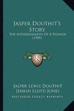 Jasper Douthit's Story: The Autobiography of a Pioneer (1909)