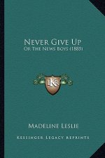 Never Give Up: Or the News Boys (1885)