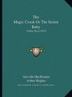 The Magic Crook Or The Stolen Baby: A Fairy Story (1911)