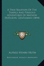 A True Relation of the Travels and Perilous Adventures of Mathew Dudgeon, Gentleman (1894)