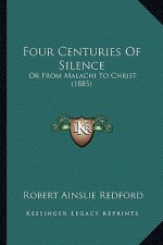 Four Centuries of Silence: Or from Malachi to Christ (1885)