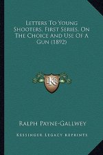 Letters to Young Shooters, First Series, on the Choice and Use of a Gun (1892)