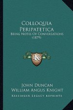Colloquia Peripatetica: Being Notes of Conversations (1879)