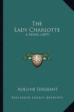 The Lady Charlotte: A Novel (1897)