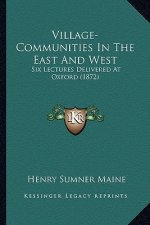 Village-Communities in the East and West: Six Lectures Delivered at Oxford (1872)
