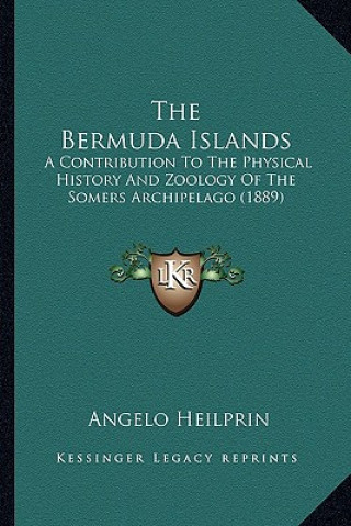 The Bermuda Islands: A Contribution To The Physical History And Zoology Of The Somers Archipelago (1889)