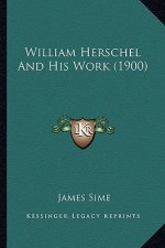 William Herschel and His Work (1900)