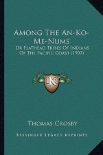 Among the An-Ko-Me-Nums: Or Flathead Tribes of Indians of the Pacific Coast (1907)
