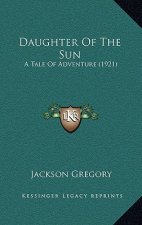 Daughter of the Sun: A Tale of Adventure (1921)