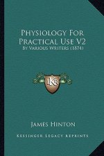 Physiology for Practical Use V2: By Various Writers (1874)