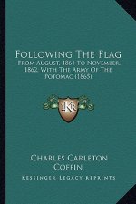 Following the Flag: From August, 1861 to November, 1862, with the Army of the Potomac (1865)