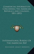 Commercial Information Concerning the American Republics and Colonies, 1891 (1892)
