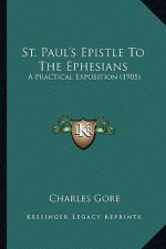 St. Paul's Epistle to the Ephesians: A Practical Exposition (1905)