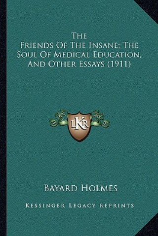 The Friends of the Insane; The Soul of Medical Education, and Other Essays (1911)