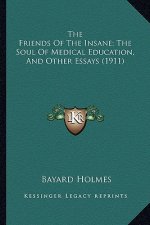 The Friends of the Insane; The Soul of Medical Education, and Other Essays (1911)