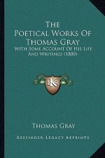 The Poetical Works of Thomas Gray: With Some Account of His Life and Writings (1800)