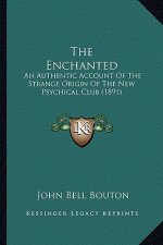 The Enchanted: An Authentic Account of the Strange Origin of the New Psychical Club (1891)
