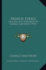 French Lyrics: Selected and Annotated by George Saintsbury (1910)