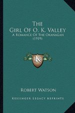 The Girl of O. K. Valley: A Romance of the Okanagan (1919)