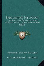 England's Helicon: A Collection or Lyrical and Pastoral Poems, Published in 1600 (1899)