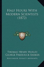 Half Hours with Modern Scientists (1872)