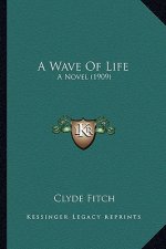 A Wave of Life: A Novel (1909)