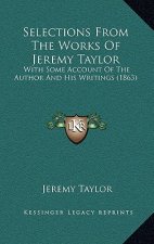 Selections from the Works of Jeremy Taylor: With Some Account of the Author and His Writings (1863)