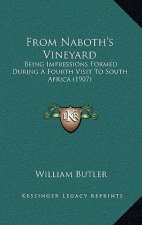 From Naboth's Vineyard: Being Impressions Formed During a Fourth Visit to South Africa (1907)