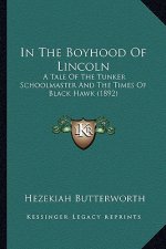 In the Boyhood of Lincoln: A Tale of the Tunker Schoolmaster and the Times of Black Hawk (1892)