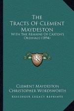 The Tracts of Clement Maydeston: With the Remains of Caxton's Ordinale (1894)