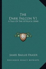 The Dark Falcon V1: A Tale of the Attruck (1844)