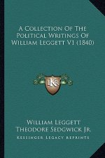 A Collection of the Political Writings of William Leggett V1 (1840)