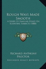 Rough Ways Made Smooth: A Series of Familiar Essays on Scientific Subjects (1888)