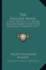 The English Novel: A Short Sketch of Its History from the Earliest Times to the Appearance of Waverley (1911)