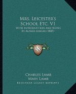 Mrs. Leicester's School Etc. V1: With Introduction and Notes by Alfred Ainger (1885)
