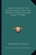 Three Cruises of the United States Coast and Geodetic Survey Steamer Blake V3 (1888)