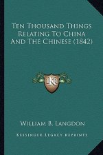 Ten Thousand Things Relating to China and the Chinese (1842)
