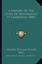 A History of the Study of Mathematics at Cambridge (1889)