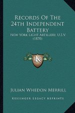 Records of the 24th Independent Battery: New York Light Artillery, U.S.V. (1870)