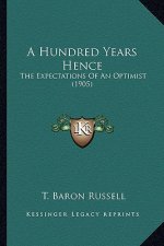 A Hundred Years Hence: The Expectations of an Optimist (1905)