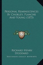 Personal Reminiscences By Chorley, Planche And Young (1875)