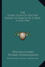The Third Tour of Doctor Syntax in Search of a Wife: A Poem (1903)
