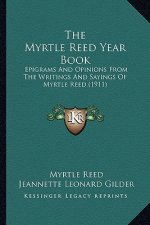 The Myrtle Reed Year Book: Epigrams and Opinions from the Writings and Sayings of Myrtle Reed (1911)