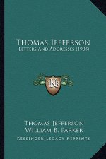 Thomas Jefferson: Letters and Addresses (1905)