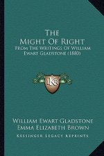 The Might of Right: From the Writings of William Ewart Gladstone (1880)