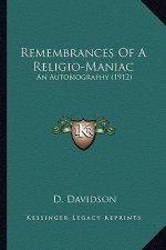 Remembrances of a Religio-Maniac: An Autobiography (1912)