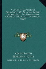 A Complete Analysis or Abridgment of Dr. Adam Smith's Inquiry Into the Nature and Causes of the Wealth of Nations (1804)