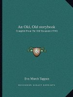 An Old, Old Storybook: Compiled from the Old Testament (1910)