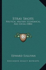 Stray Shots: Political, Military, Economical, and Social (1884)
