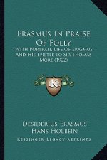 Erasmus in Praise of Folly: With Portrait, Life of Erasmus, and His Epistle to Sir Thomas More (1922)
